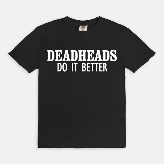 Deadheads Do It Better T-Shirt